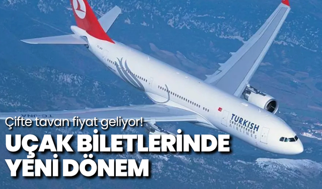 Uçak biletlerinde yeni dönem: Çifte tavan fiyat geliyor!