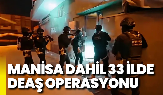 Manisa dahil 33 ilde DEAŞ operasyonu!