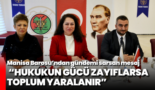 Manisa Barosu’ndan gündemi sarsan mesaj: “Hukukun gücü zayıflarsa toplum yaralanır”