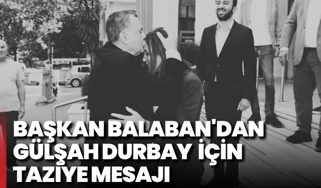 Başkan Balaban'dan Gülşah Durbay taziye mesajı