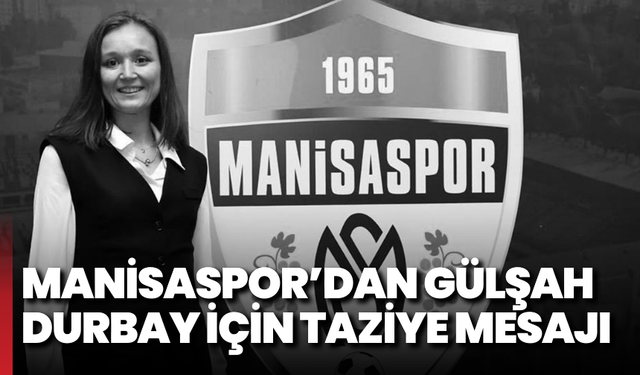 Manisaspor’dan Gülşah Durbay için taziye mesajı
