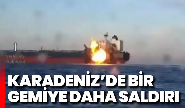 Karadeniz'de bir gemiye daha saldırı!