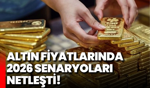 Altın fiyatlarında 2026 senaryoları netleşti!