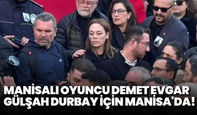 Manisalı oyuncu Demet Evgar, Gülşah Durbay için Manisa'da!