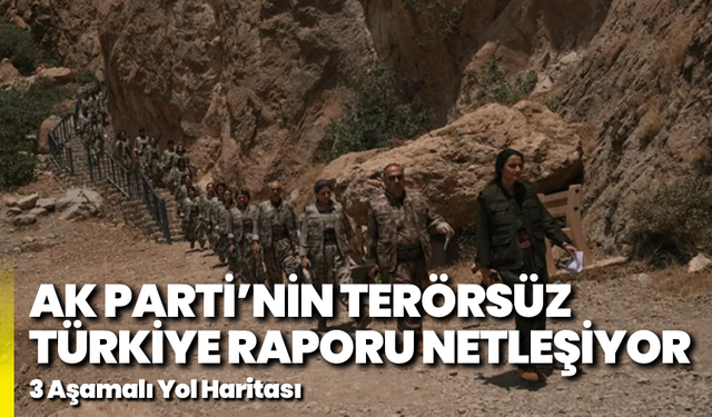 AK Parti’nin Terörsüz Türkiye Raporu Netleşiyor: 3 Aşamalı Yol Haritası