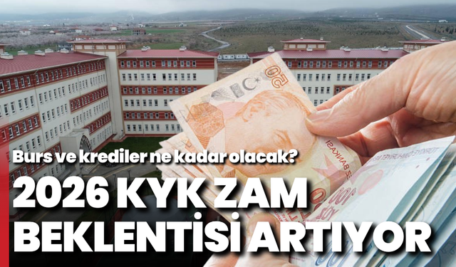 2026 KYK zam beklentisi artıyor: Burs ve krediler ne kadar olacak?
