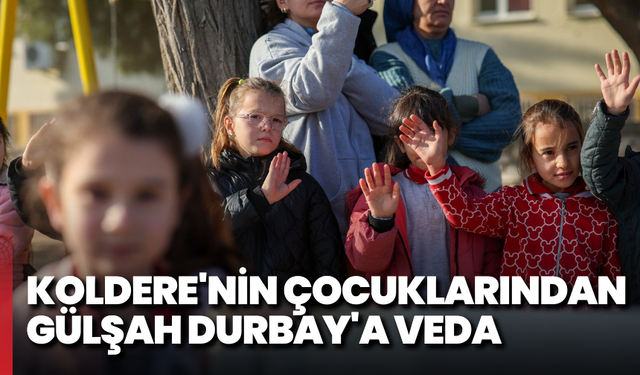 Koldere'nin çocuklarından Gülşah Durbay'a veda