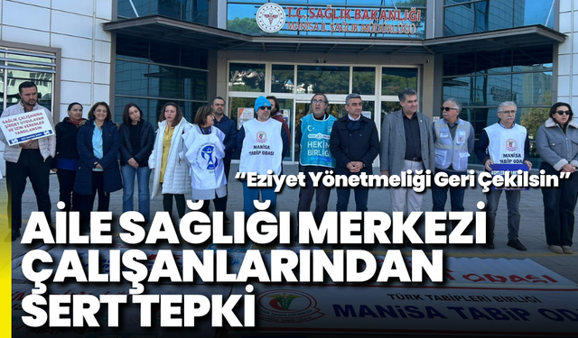 Aile Sağlığı Merkezi Çalışanlarından Sert Tepki: “Eziyet Yönetmeliği Geri Çekilsin”