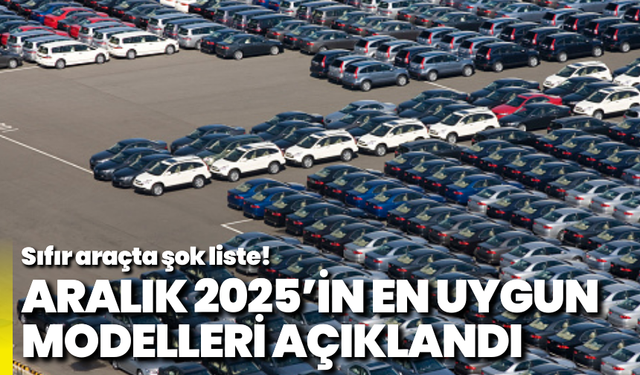 Sıfır araçta şok liste! Aralık 2025’in en uygun modelleri açıklandı