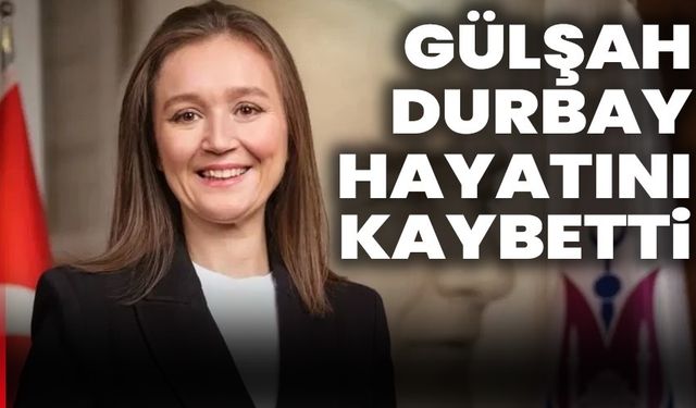 Gülşah Durbay hayatını kaybetti!