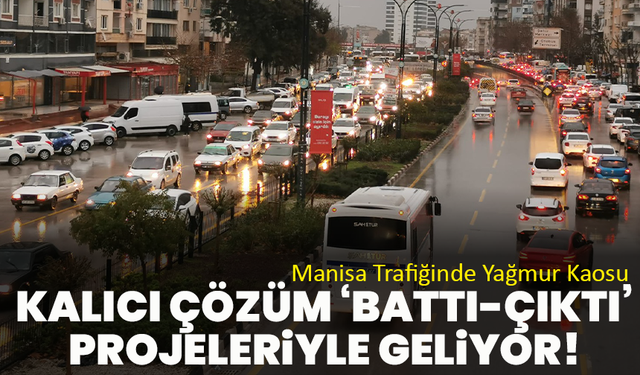 Manisa Trafiğinde Yağmur Kaosu: Kalıcı Çözüm ‘Battı-Çıktı’ Projeleriyle Geliyor!