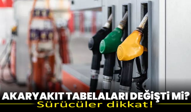 Sürücüler dikkat! Akaryakıt tabelaları değişti mi?