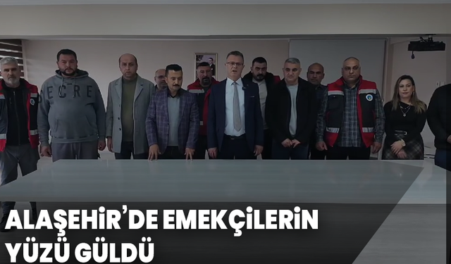 Alaşehir’de emekçilerin yüzü güldü