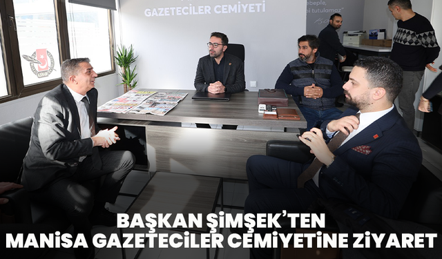 Başkan Şimşek’ten Manisa Gazeteciler Cemiyetine Ziyaret