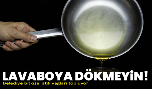 Lavaboya dökmeyin! Soma Belediyesi bitkisel atık yağ topluyor