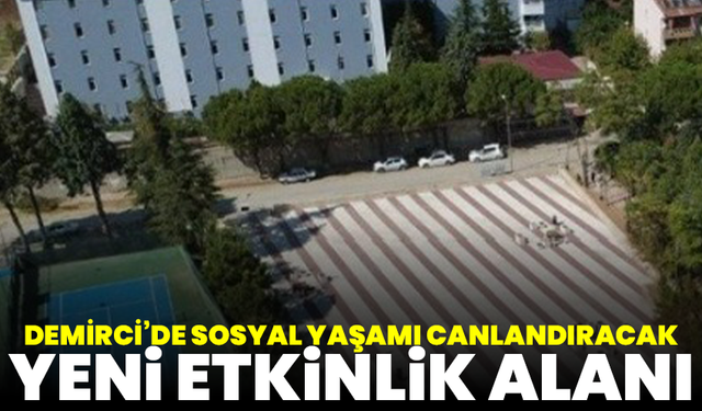 Demirci’de sosyal yaşamı canlandıracak yeni etkinlik alanı