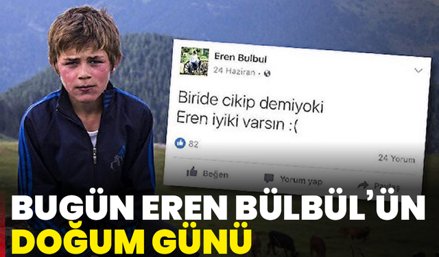 Bugün Eren Bülbül’ün doğum günü