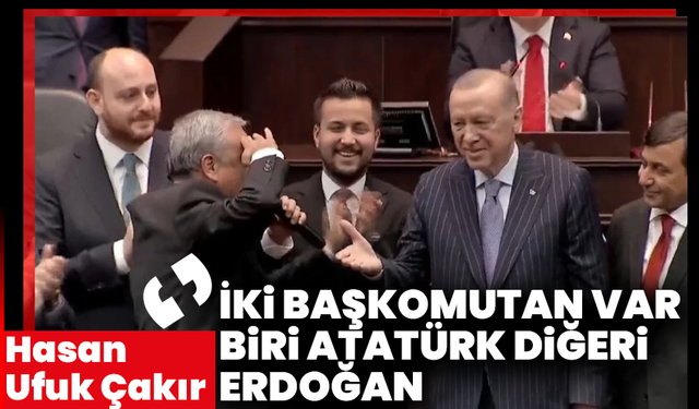Hasan Ufuk Çakır: İki başkomutan var, biri Atatürk diğeri Cumhurbaşkanı Erdoğan