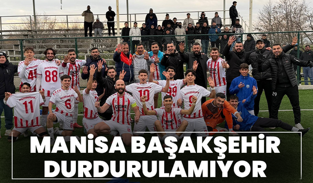 Manisa Başakşehir durdurulamıyor