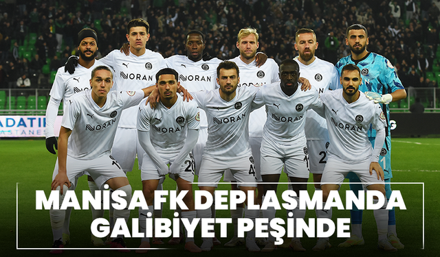 Manisa FK deplasmanda galibiyet peşinde