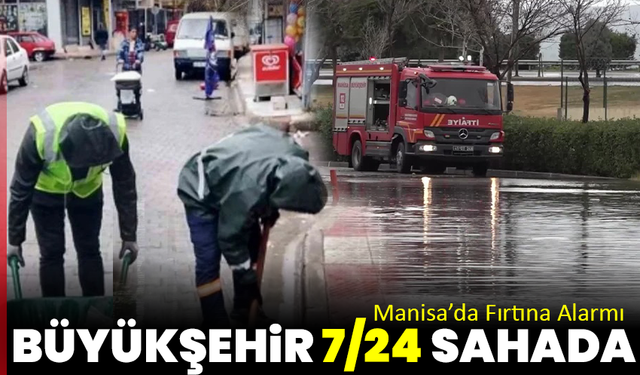Manisa’da Fırtına Alarmı: Büyükşehir 7/24 Sahada