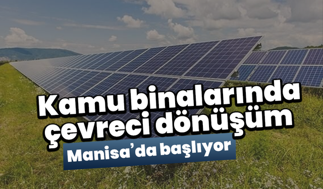 Kamu binalarında çevreci dönüşüm Manisa’da başlıyor
