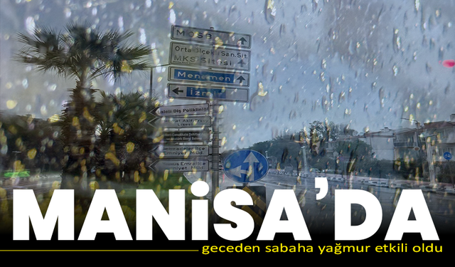 Manisa’da geceden sabaha yağmur etkili oldu