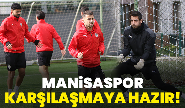 Manisaspor karşılaşmaya hazır!