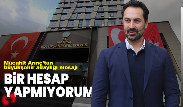 Mücahit Arınç’tan büyükşehir adaylığı mesajı: “Bir hesap yapmıyorum”