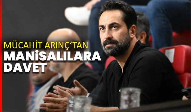 Mücahit Arınç’tan Manisalılara maç daveti
