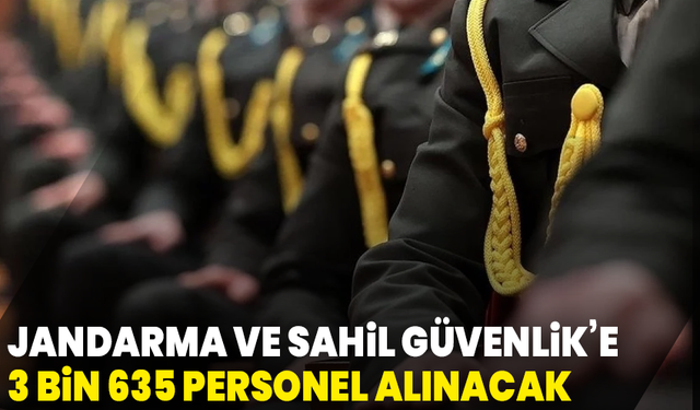 Jandarma ve Sahil Güvenlik’e 3 bin 635 personel alınacak: Başvurular başladı