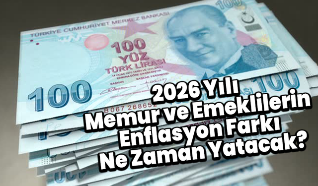 2026 Yılı Memur ve Emeklilerin Enflasyon Farkı Ne Zaman Yatacak?