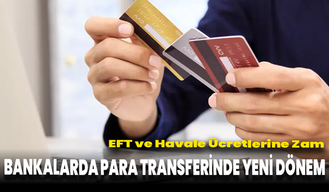 Bankalarda Para Transferinde Yeni Dönem: EFT ve Havale Ücretlerine Zam