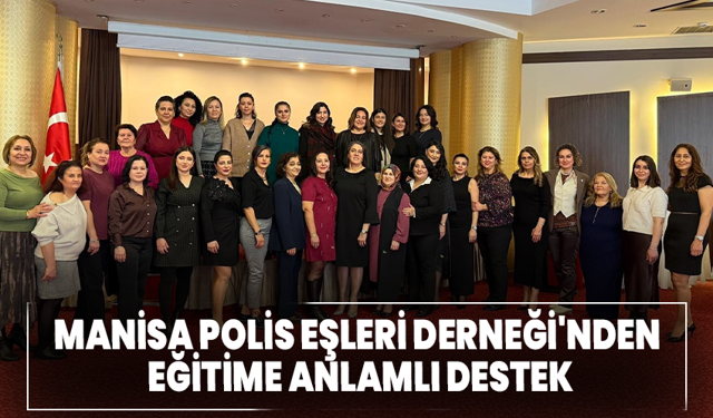 Manisa Polis Eşleri Derneği'nden Eğitime Anlamlı Destek