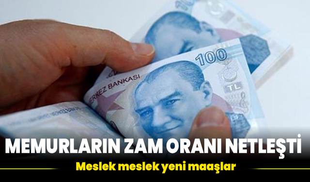 Memurların zam oranı netleşti: Meslek meslek yeni maaşlar