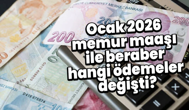 Ocak 2026 memur maaşı ile beraber hangi ödemeler değişti?