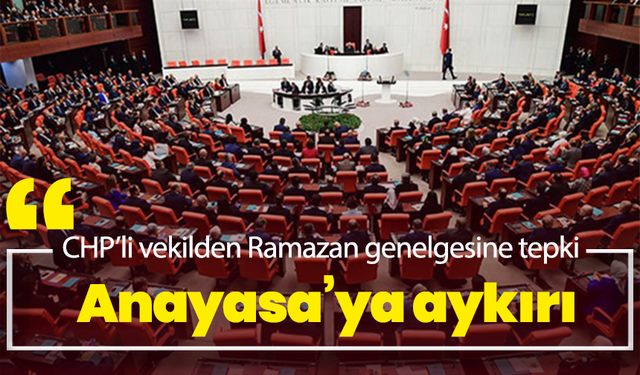 CHP’li vekilden Ramazan genelgesine tepki: “Anayasa’ya aykırı”