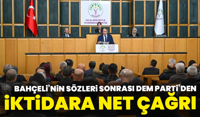 Bahçeli’nin sözleri sonrası DEM Parti’den iktidara net çağrı