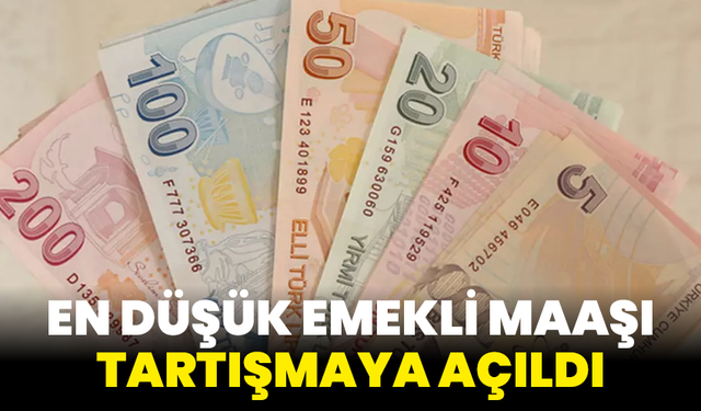 En düşük emekli maaşı tartışmaya açıldı