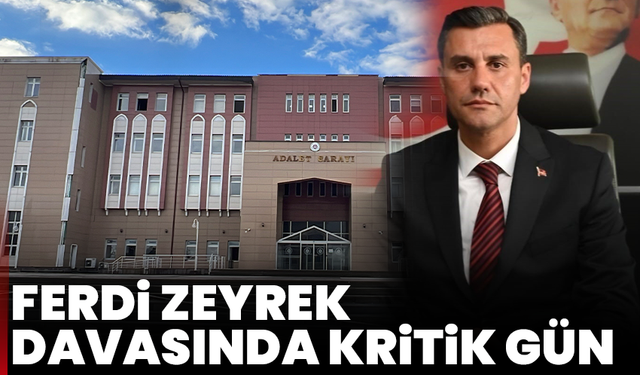 Ferdi Zeyrek davasında kritik gün