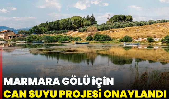 Marmara Gölü için acil can suyu projesi onaylandı