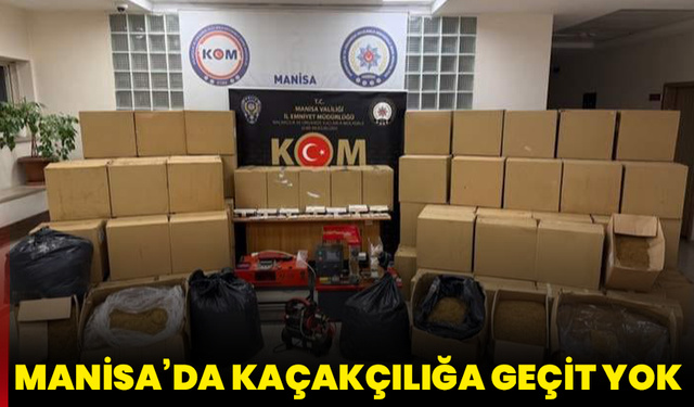 Manisa’da kaçakçılığa geçit yok