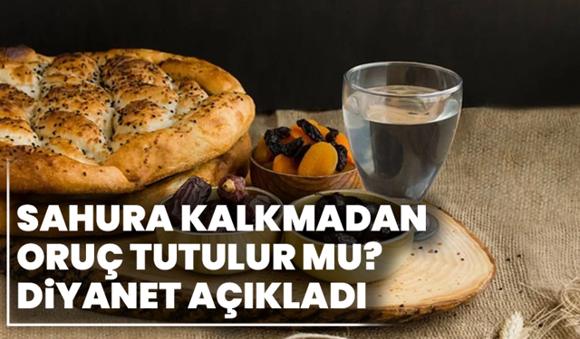 Sahura kalkmadan oruç tutulur mu? Diyanet açıkladı