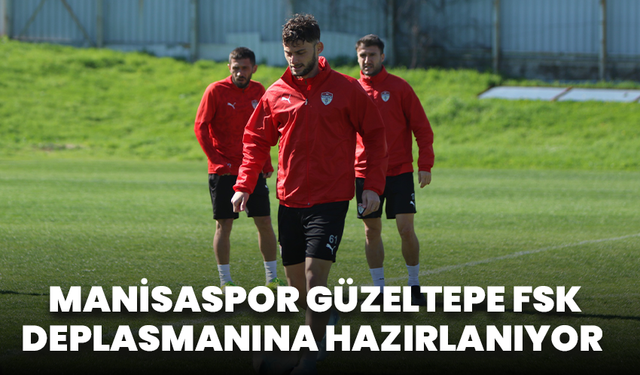 Manisaspor, Güzeltepe FSK deplasmanına hazırlanıyor