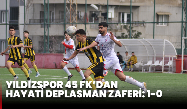 Yıldızspor 45 FK’dan hayati deplasman zaferi: 1-0