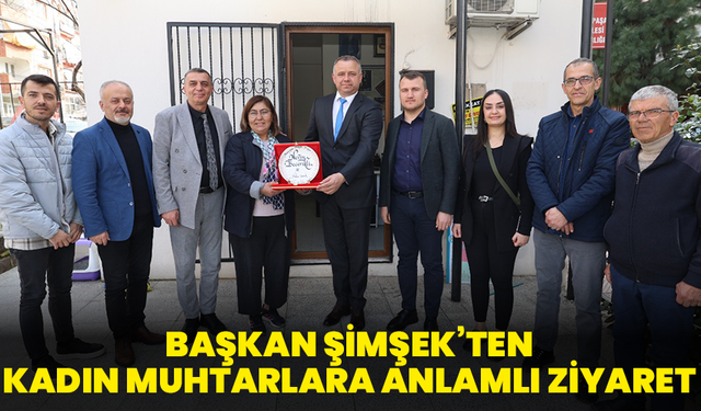 Başkan Şimşek’ten Kadın Muhtarlara Anlamlı Ziyaret