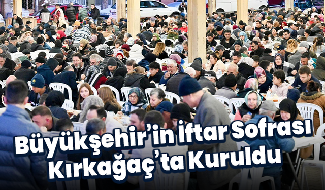 Büyükşehir’in İftar Sofrası Kırkağaç’ta Kuruldu