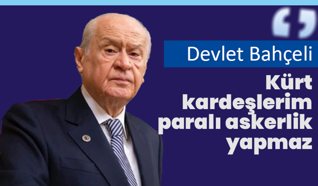 Bahçeli: “Kürt kardeşlerimiz satılık değildir, kiralık değildir”