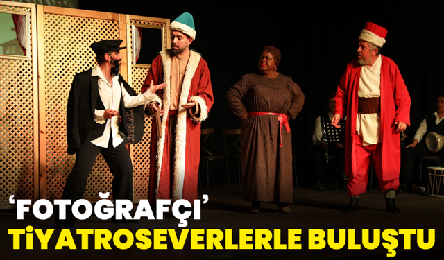 ‘Fotoğrafçı’ Tiyatroseverlerle Buluştu