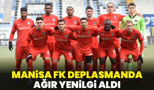 Manisa FK Deplasmanda Ağır Yenilgi Aldı